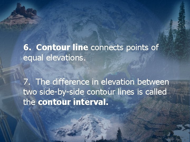 6. Contour line connects points of equal elevations. 7. The difference in elevation between