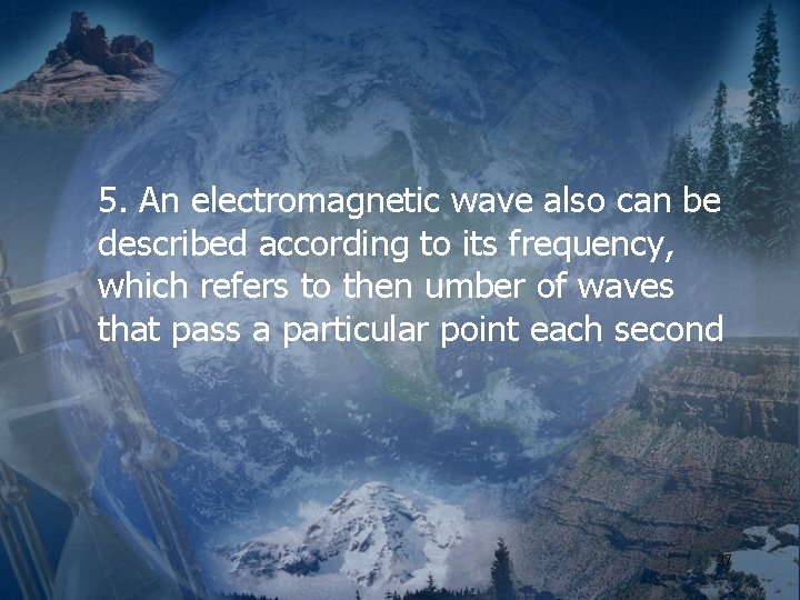 5. An electromagnetic wave also can be described according to its frequency, which refers