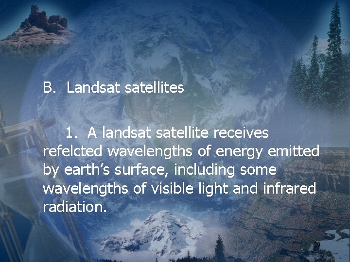 B. Landsat satellites 1. A landsat satellite receives refelcted wavelengths of energy emitted by