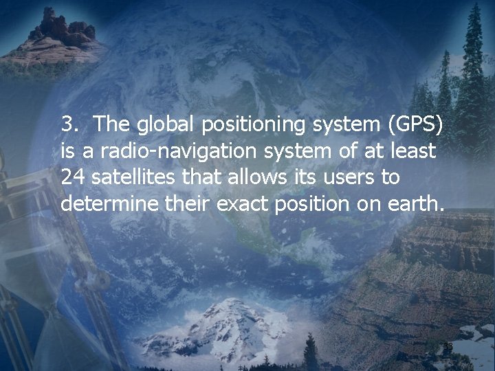 3. The global positioning system (GPS) is a radio-navigation system of at least 24