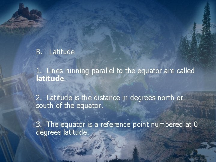 B. Latitude 1. Lines running parallel to the equator are called latitude. 2. Latitude