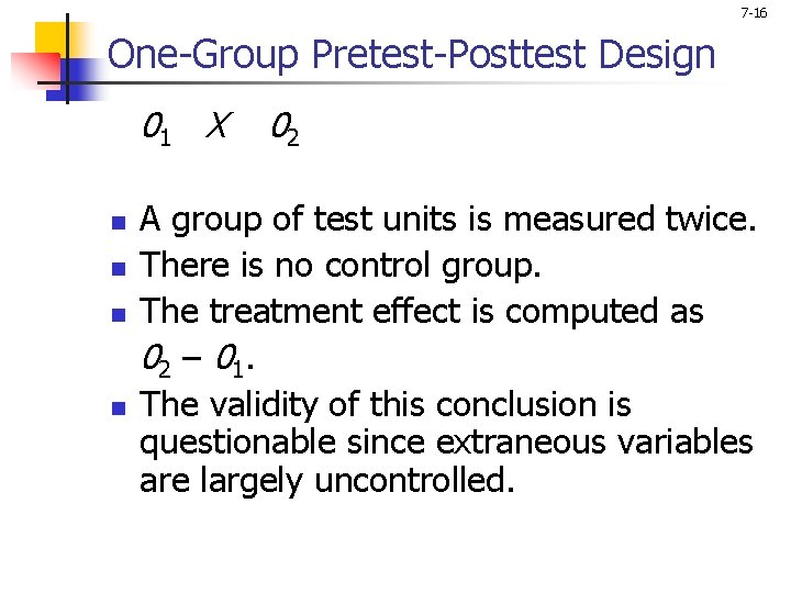 7 -16 One-Group Pretest-Posttest Design 01 X n n 02 A group of test 7 -16 One-Group Pretest-Posttest Design 01 X n n 02 A group of test