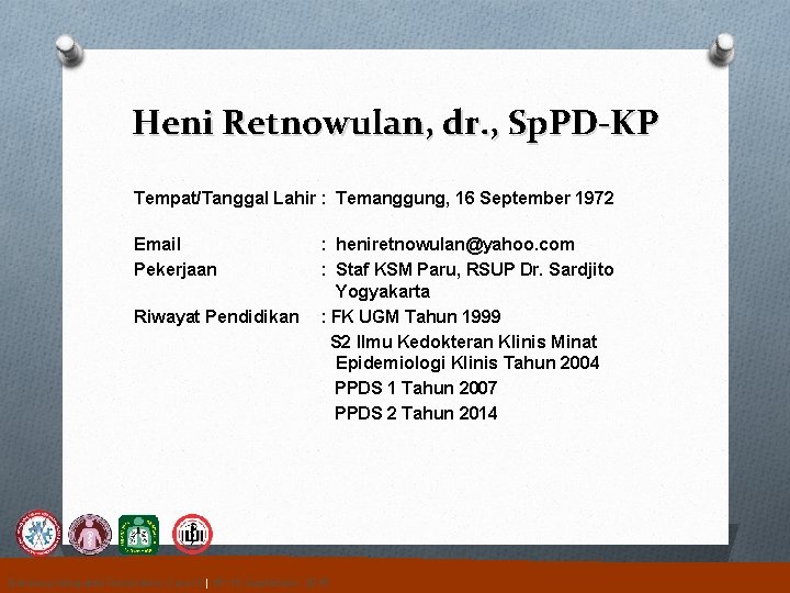 Heni Retnowulan, dr. , Sp. PD-KP Tempat/Tanggal Lahir : Temanggung, 16 September 1972 Email