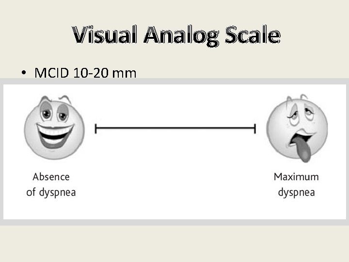 Visual Analog Scale • MCID 10 -20 mm 