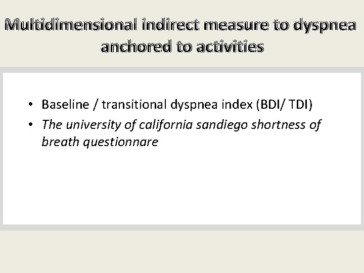 Multidimensional indirect measure to dyspnea anchored to activities • Baseline / transitional dyspnea index