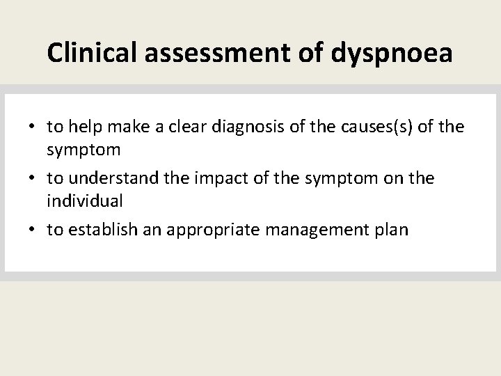 Clinical assessment of dyspnoea • to help make a clear diagnosis of the causes(s)