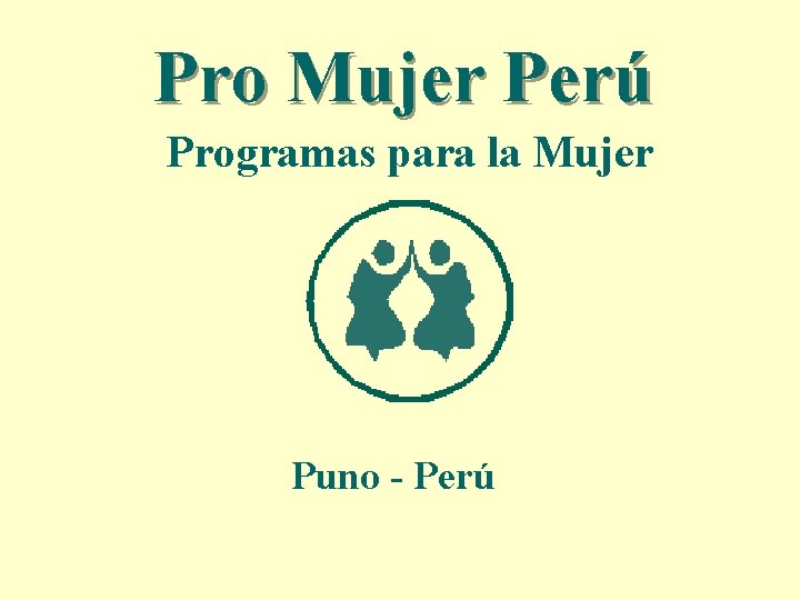 Pro Mujer Perú Programas para la Mujer Puno - Perú 