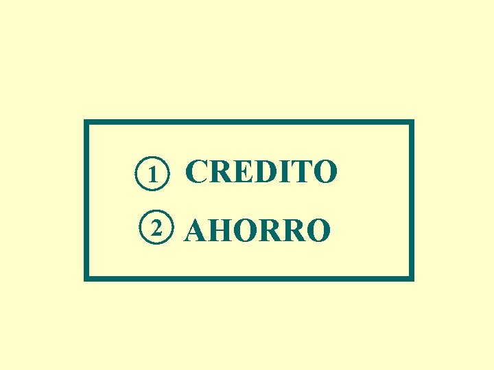 1 CREDITO 2 AHORRO 