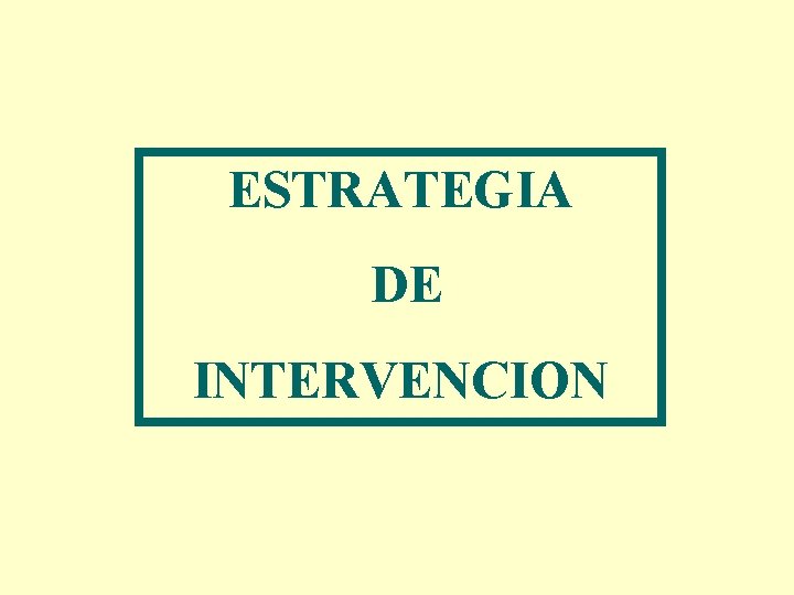 ESTRATEGIA DE INTERVENCION 
