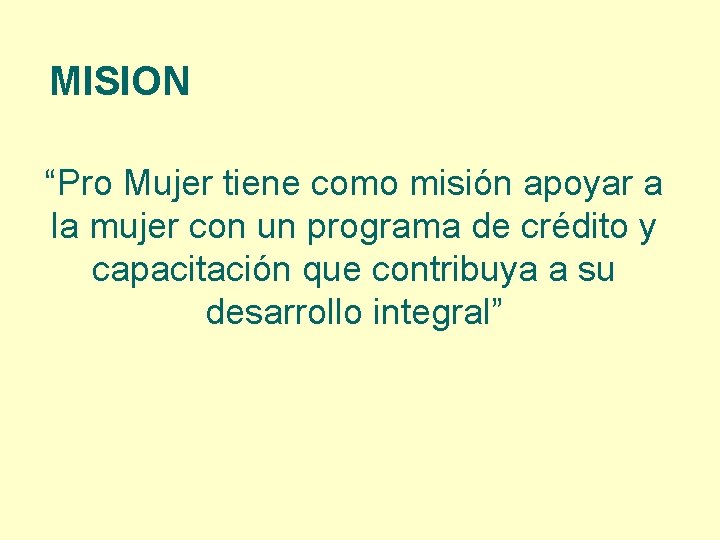 MISION “Pro Mujer tiene como misión apoyar a la mujer con un programa de