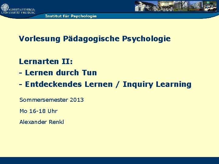 Vorlesung Pädagogische Psychologie Lernarten II: - Lernen durch Tun - Entdeckendes Lernen / Inquiry
