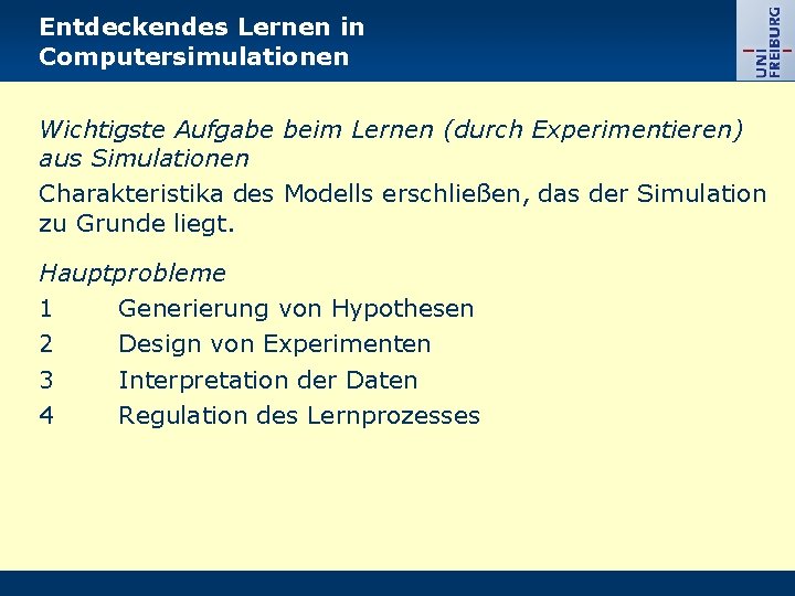 Entdeckendes Lernen in Computersimulationen Wichtigste Aufgabe beim Lernen (durch Experimentieren) aus Simulationen Charakteristika des