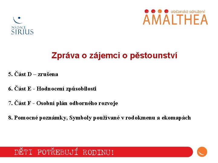 Zpráva o zájemci o pěstounství 5. Část D – zrušena 6. Část E -