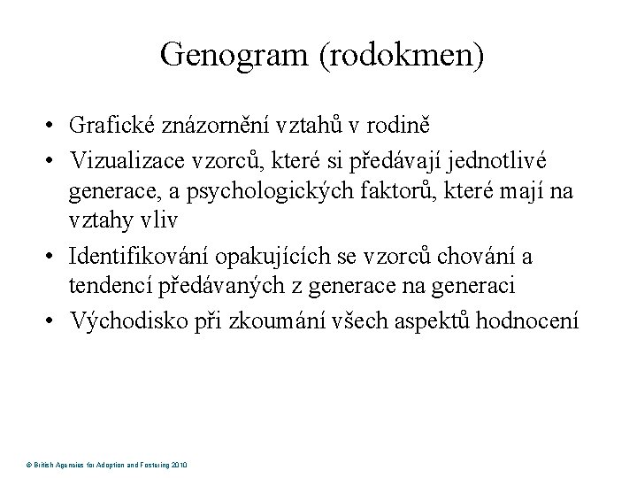 Genogram (rodokmen) • Grafické znázornění vztahů v rodině • Vizualizace vzorců, které si předávají