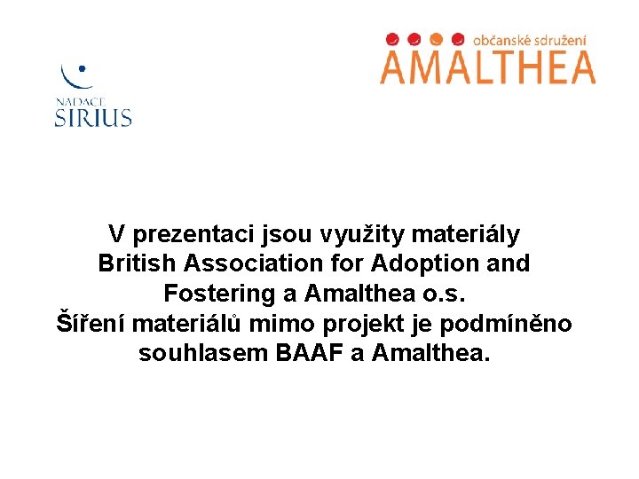 V prezentaci jsou využity materiály British Association for Adoption and Fostering a Amalthea o.