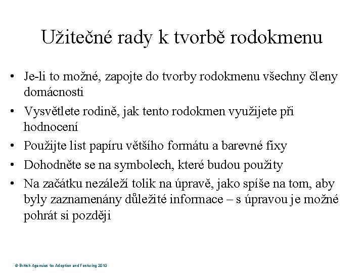 Užitečné rady k tvorbě rodokmenu • Je-li to možné, zapojte do tvorby rodokmenu všechny