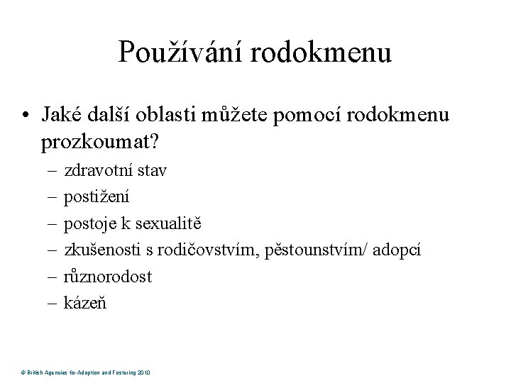 Používání rodokmenu • Jaké další oblasti můžete pomocí rodokmenu prozkoumat? – – – zdravotní