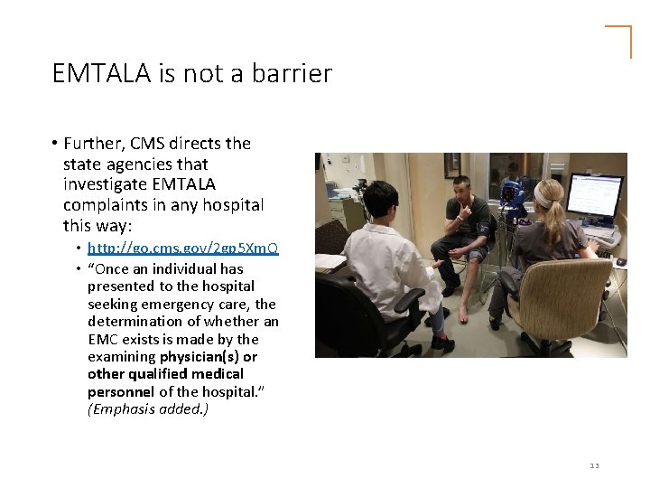 EMTALA is not a barrier • Further, CMS directs the state agencies that investigate