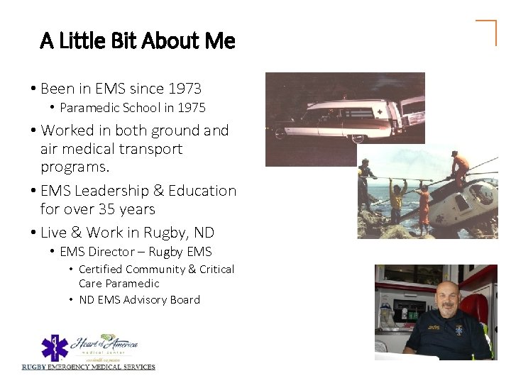 A Little Bit About Me • Been in EMS since 1973 • Paramedic School