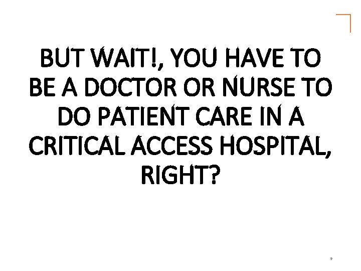 BUT WAIT!, YOU HAVE TO BE A DOCTOR OR NURSE TO DO PATIENT CARE