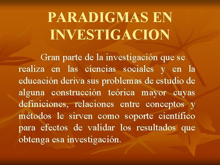 PARADIGMAS EN INVESTIGACION Gran parte de la investigación que se realiza en las ciencias