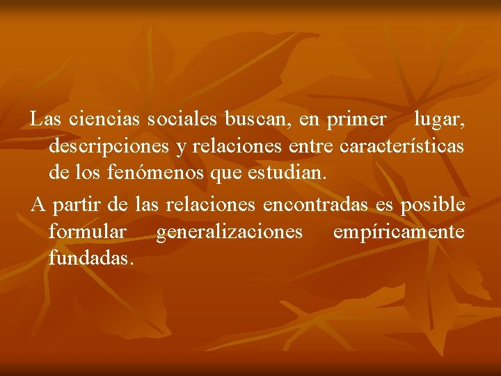 Las ciencias sociales buscan, en primer lugar, descripciones y relaciones entre características de los