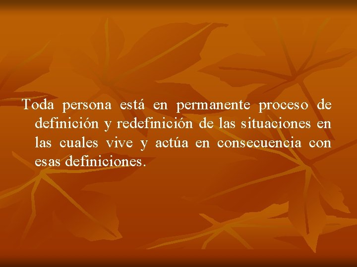 Toda persona está en permanente proceso de definición y redefinición de las situaciones en