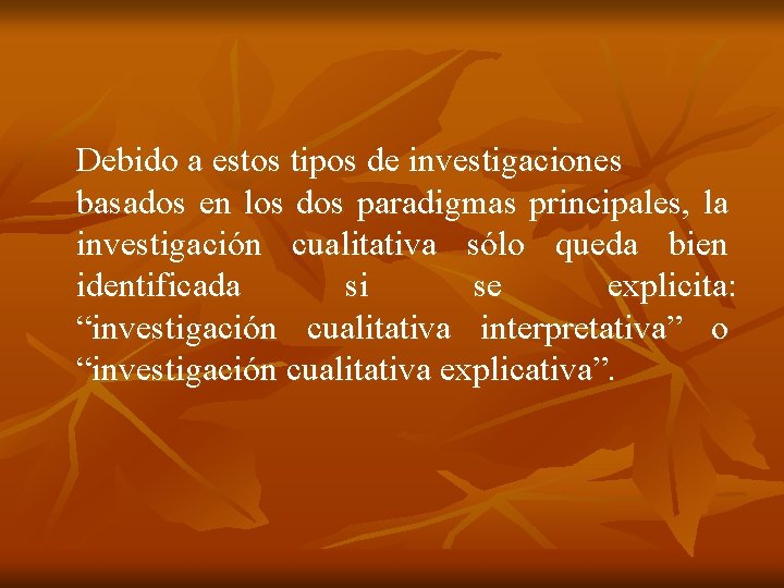 Debido a estos tipos de investigaciones basados en los dos paradigmas principales, la investigación