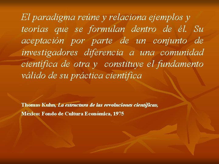 El paradigma reúne y relaciona ejemplos y teorías que se formulan dentro de él.