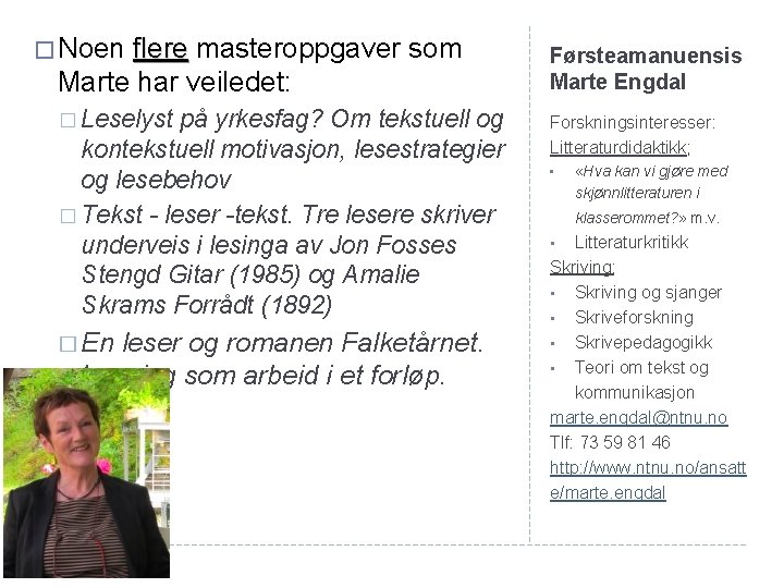 � Noen flere masteroppgaver som Marte har veiledet: � Leselyst på yrkesfag? Om tekstuell