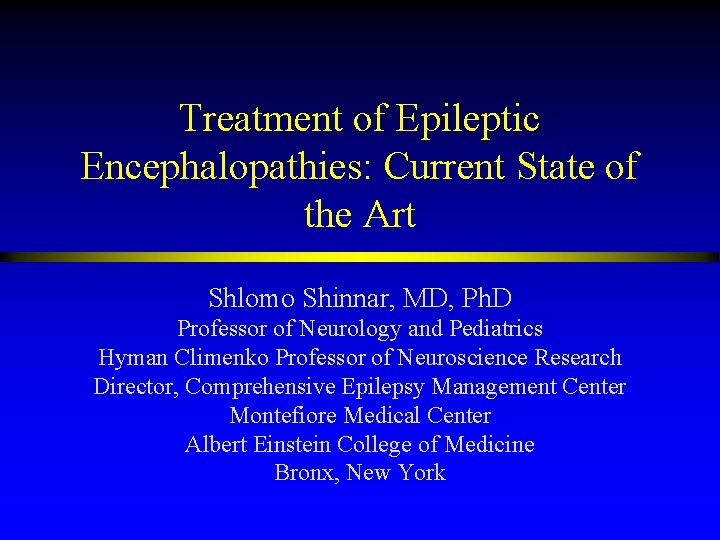 Treatment of Epileptic Encephalopathies: Current State of the Art Shlomo Shinnar, MD, Ph. D