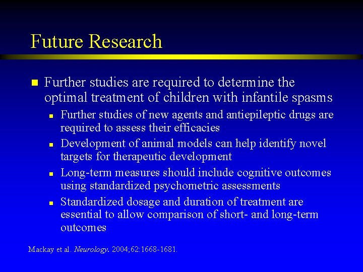 Future Research n Further studies are required to determine the optimal treatment of children