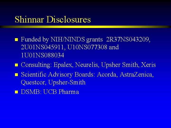 Shinnar Disclosures n n Funded by NIH/NINDS grants 2 R 37 NS 043209, 2