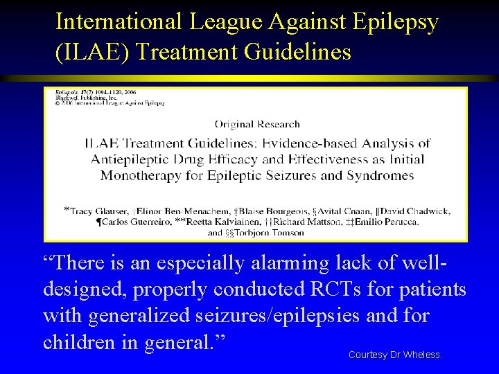 International League Against Epilepsy (ILAE) Treatment Guidelines “There is an especially alarming lack of