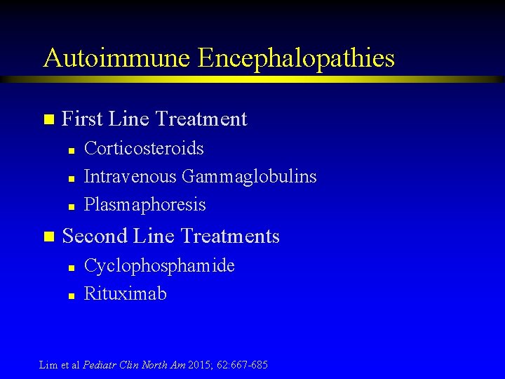 Autoimmune Encephalopathies n First Line Treatment n n Corticosteroids Intravenous Gammaglobulins Plasmaphoresis Second Line