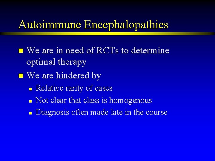 Autoimmune Encephalopathies We are in need of RCTs to determine optimal therapy n We