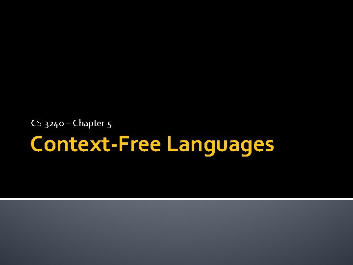 CS 3240 – Chapter 5 Context-Free Languages 