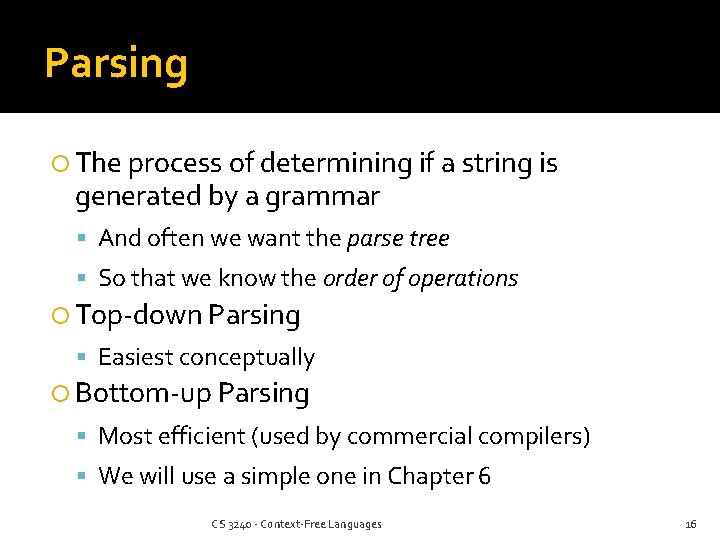 Parsing The process of determining if a string is generated by a grammar And