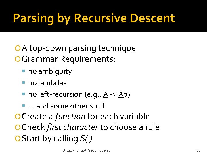 Parsing by Recursive Descent A top-down parsing technique Grammar Requirements: no ambiguity no lambdas