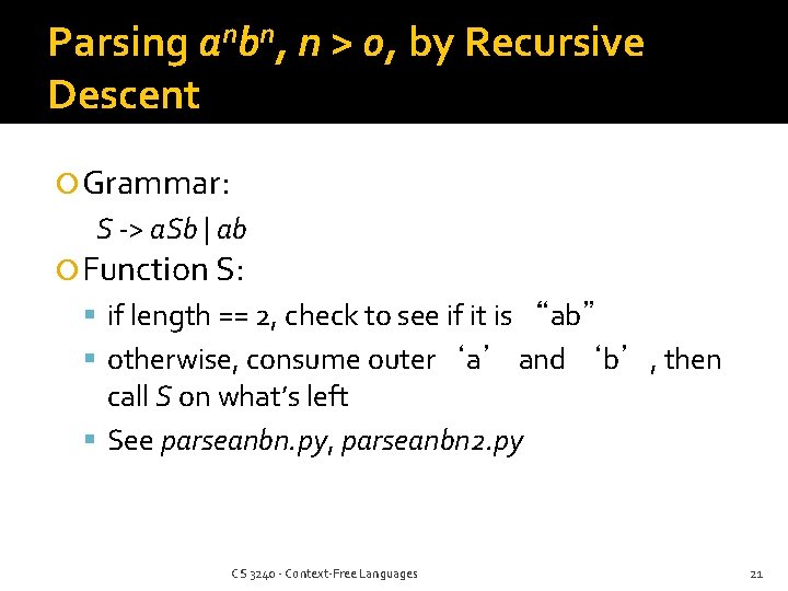 Parsing anbn, n > 0, by Recursive Descent Grammar: S -> a. Sb |