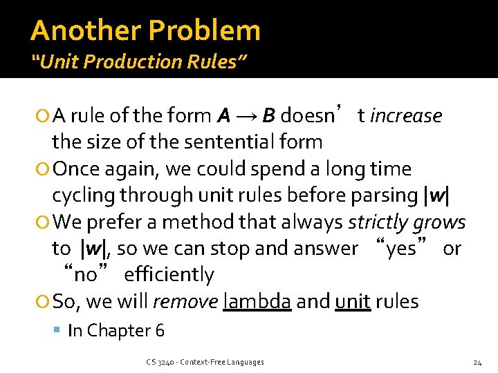 Another Problem “Unit Production Rules” A rule of the form A → B doesn’t