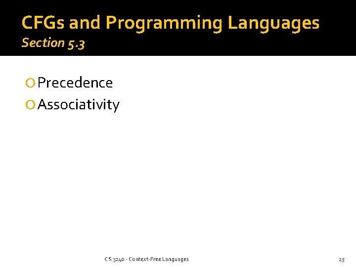 CFGs and Programming Languages Section 5. 3 Precedence Associativity CS 3240 - Context-Free Languages