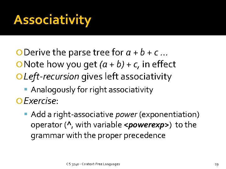 Associativity Derive the parse tree for a + b + c … Note how