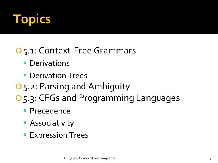 Topics 5. 1: Context-Free Grammars Derivation Trees 5. 2: Parsing and Ambiguity 5. 3: