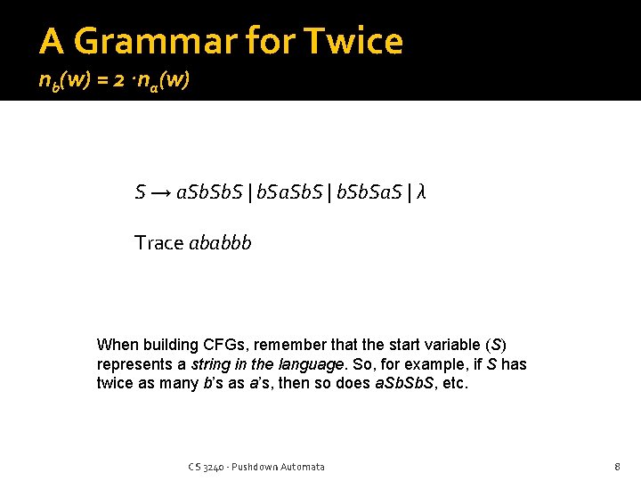 A Grammar for Twice nb(w) = 2⋅na(w) S → a. Sb. S | b.