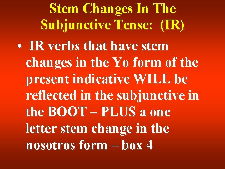 Stem Changes In The Subjunctive Tense: (IR) • IR verbs that have stem changes Stem Changes In The Subjunctive Tense: (IR) • IR verbs that have stem changes