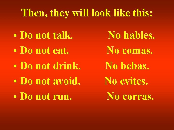 Then, they will look like this: • Do not talk. • Do not eat. Then, they will look like this: • Do not talk. • Do not eat.