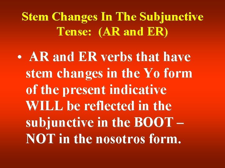Stem Changes In The Subjunctive Tense: (AR and ER) • AR and ER verbs Stem Changes In The Subjunctive Tense: (AR and ER) • AR and ER verbs