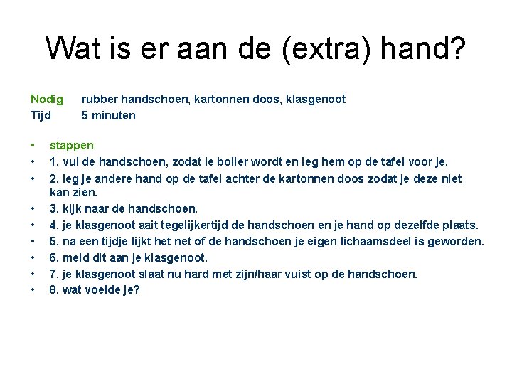 Wat is er aan de (extra) hand? Nodig Tijd • • • rubber handschoen,