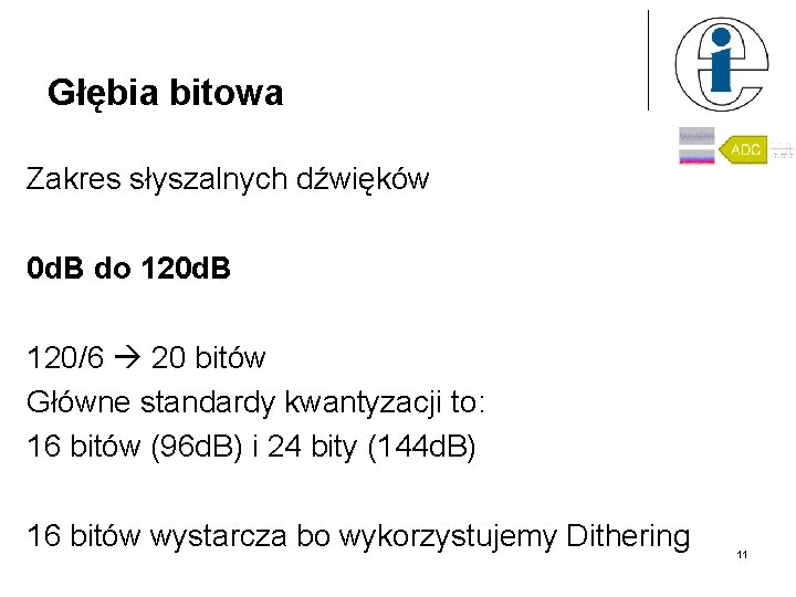 Głębia bitowa Zakres słyszalnych dźwięków 0 d. B do 120 d. B 120/6 20